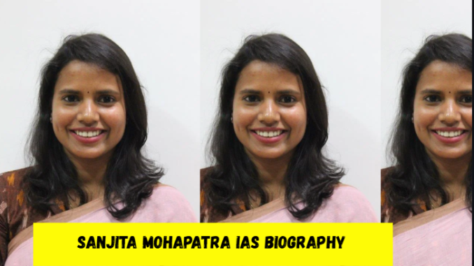 sanjita mohapatra ias biography