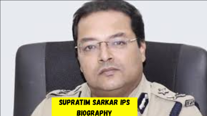 supratim sarkar ips biography
