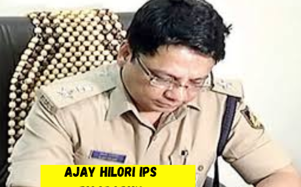 ajay hilori ips biography