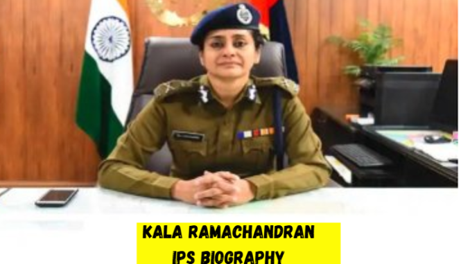 kala ramachandran ips biography