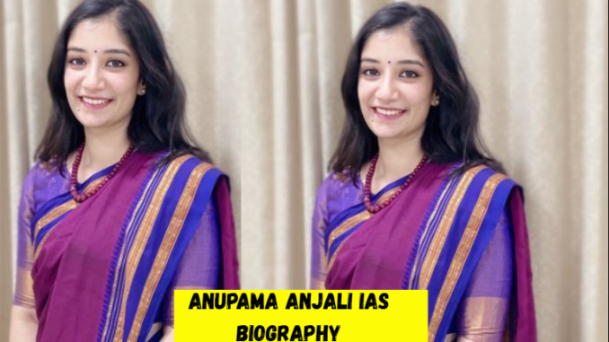 anupama anjali ias Biography